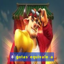 8 gotas equivale a quantos ml